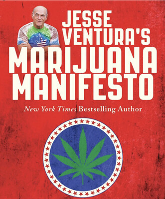 Jesse Ventura's Marijuana Manifesto: How Lies, Corruption, and Propaganda Kept Cannabis Illegal
