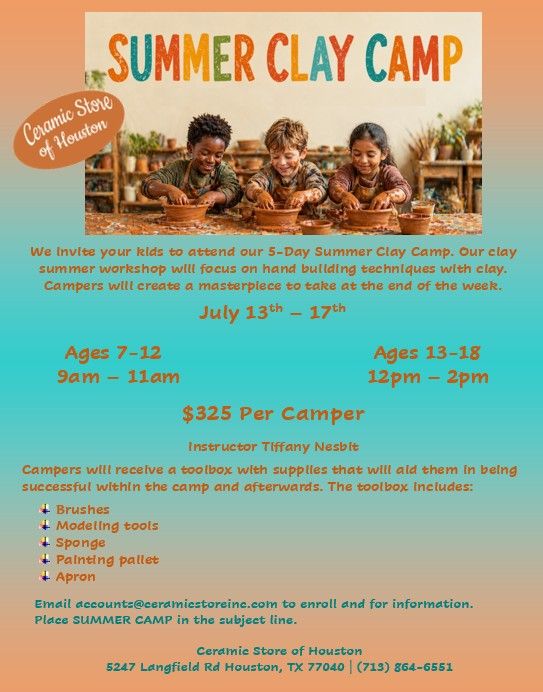 5-Day Summer Clay Camp Monday, July 13 - 17th 9am - 11am; 12pm - 2pm