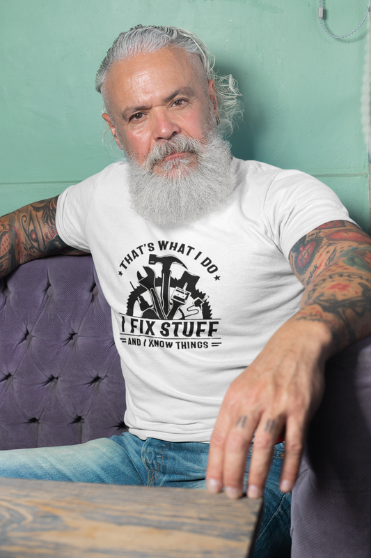 That&#39;s What I Do, I Fix Stuff and I Know Stuff T-Shirt