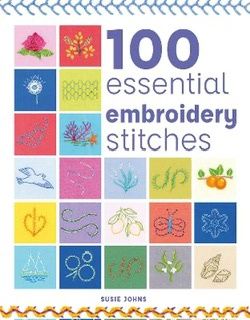 100 Essential Embroidery Stitches