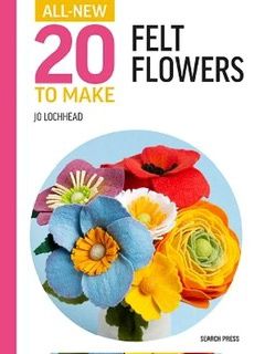 All New Twenty to make Felt Flowers