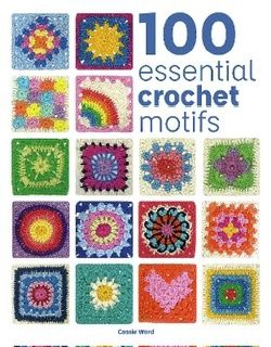 100 Essential Crochet Motifs