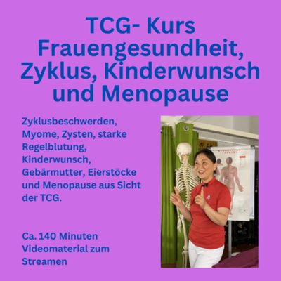 TCG- Kurs Frauengesundheit, Zyklus, Kinderwunsch und Menopause TCG- Kurs Frauengesundheit, Zyklus, Kinderwunsch und Menopause