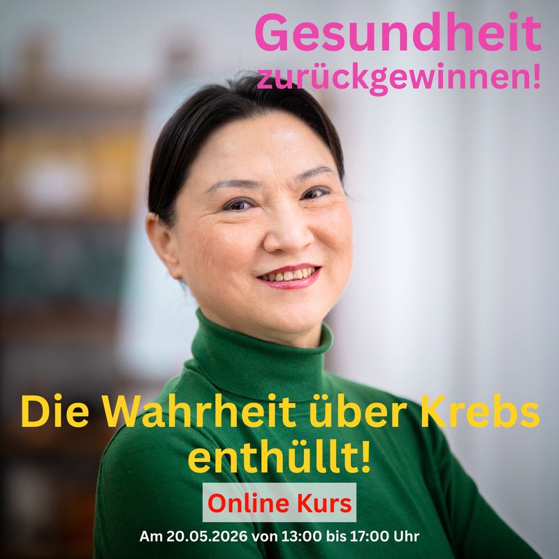 Was ist die Wahrheit über Krebs? - 4 Stunden ?Online-Kurs mit Frau Liu am 20.05.2026
