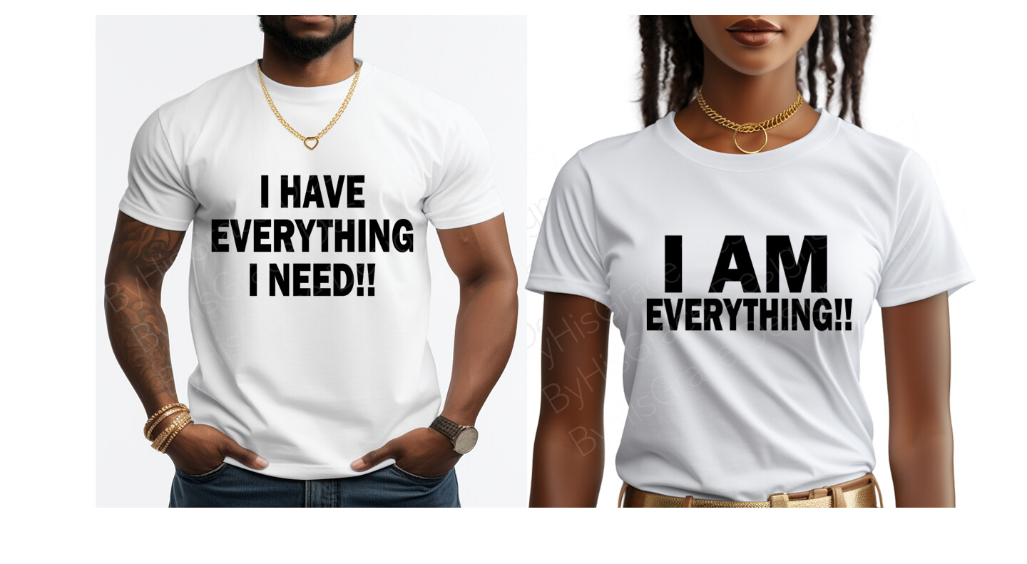 Love Couples: I Have Everything I Need - I Am Everything Shirts