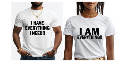Love Couples: I Have Everything I Need - I Am Everything Shirts