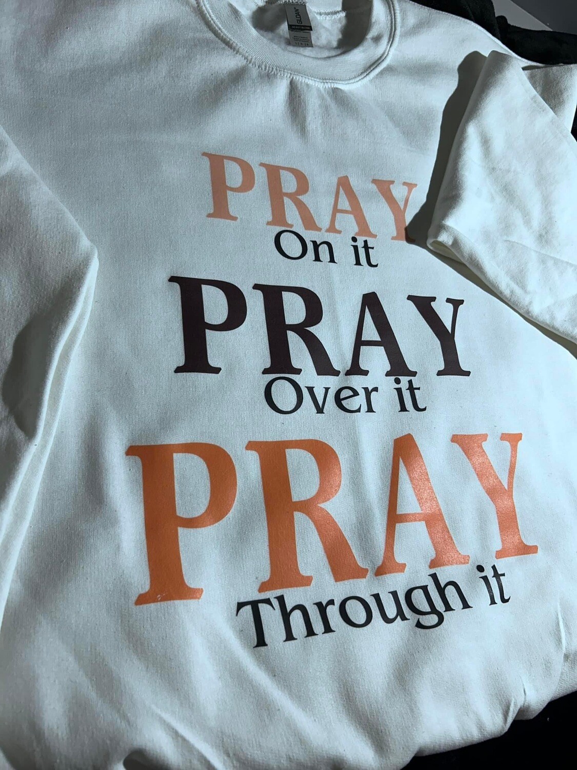 Pray on it, Pray over it, Pray through it shirt