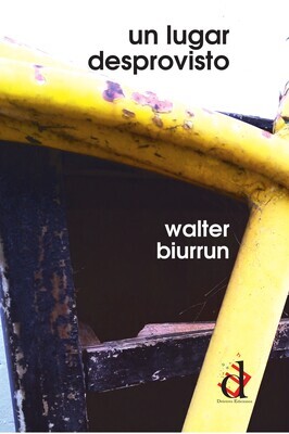 Un lugar desprovisto, poemas de Walter Biurrun