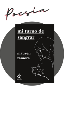 Mi turno de sangrar, poesía de Mauren Zamora