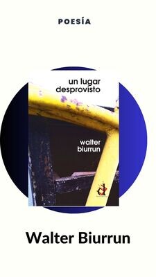 Un lugar desprovisto, poemas de Walter Biurrun