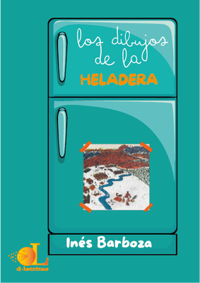 LOS DIBUJOS DE LA HELADERA, INÉS BARBOZA