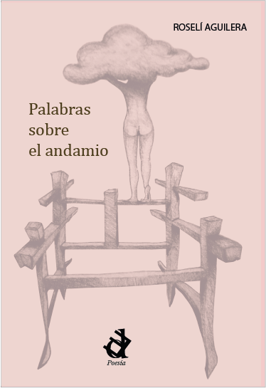 Palabras sobre el andamio, poemario de Roselí Aguilera