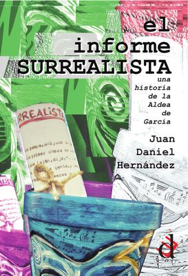 El informe surrealista, Juan Daniel Hernández