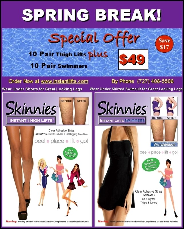 Spring Break Special: 10 Pair Skinnies Thigh Lifts + 10 Pair Skinnies Swimmers Use Coupon Code SPRING and SAVE $17 NOW. Get all 20 Pair for $49 Today Spring Break Special: 10 Pair Skinnies Thigh Lifts + 10 Pair Skinnies Swimmers Use Coupon Code SPRING and SAVE $17 NOW. Get all 20 Pair for $49 Today
