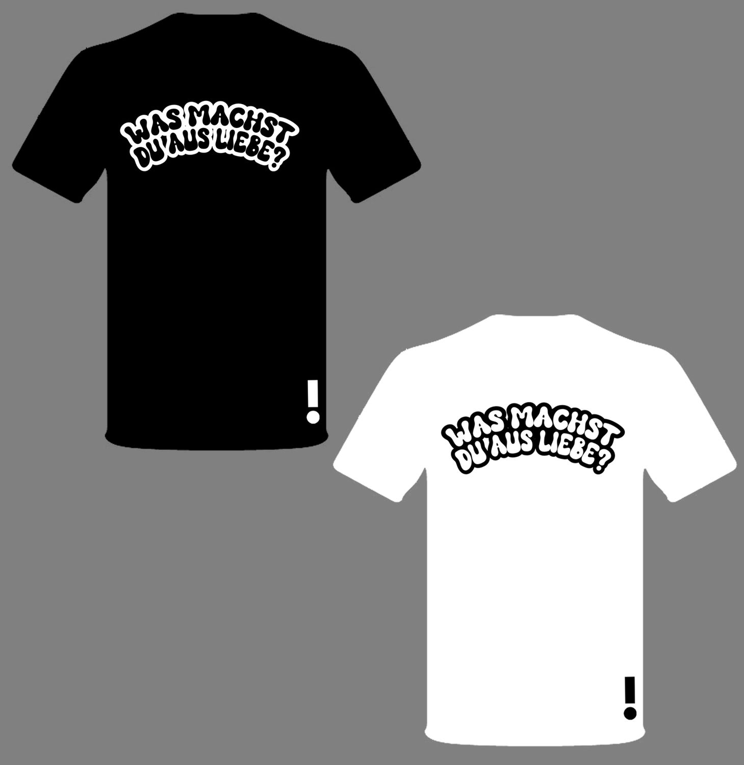T-Shirt „Was machst du aus Liebe?”