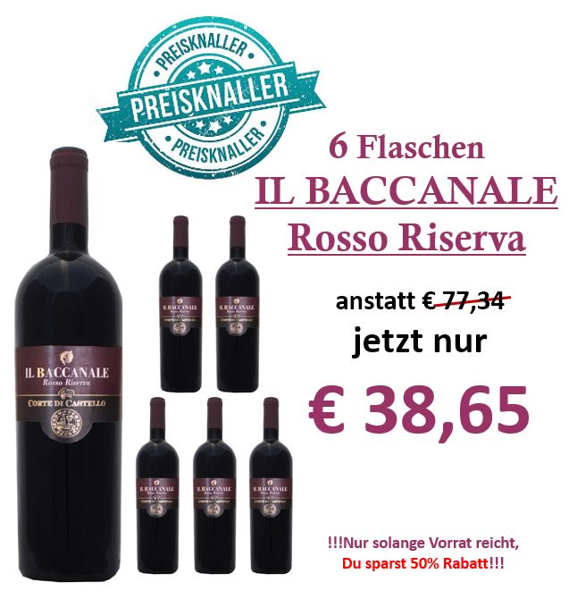 " PREISKNÜLLER " 6 Flaschen IL BACCANALE ROSSO RISERVA D.O.C.