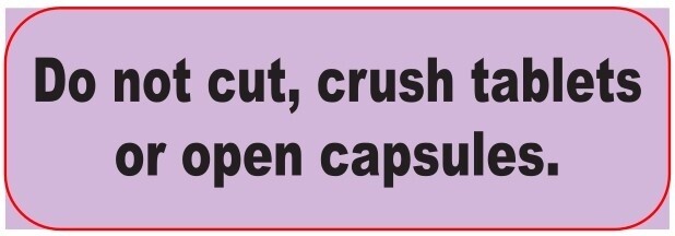 Do not cut, crush tablets or open capsules Label
