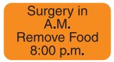 Surgery in A.M. Remove Food 8:00 p.m. Label