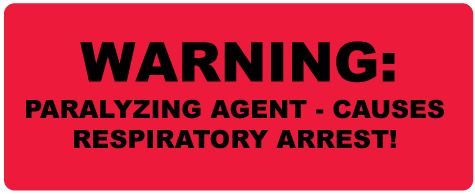 Warning: Paralyzing Agent Label Warning: Paralyzing Agent Label