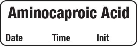 Aminocaproic Acid - Date, Time, Init. Syringe Label