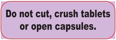 Do not cut, crush tablets or open capsules Label