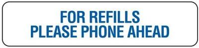FOR REFILLS - PLEASE PHONE AHEAD FOR REFILLS - PLEASE PHONE AHEAD