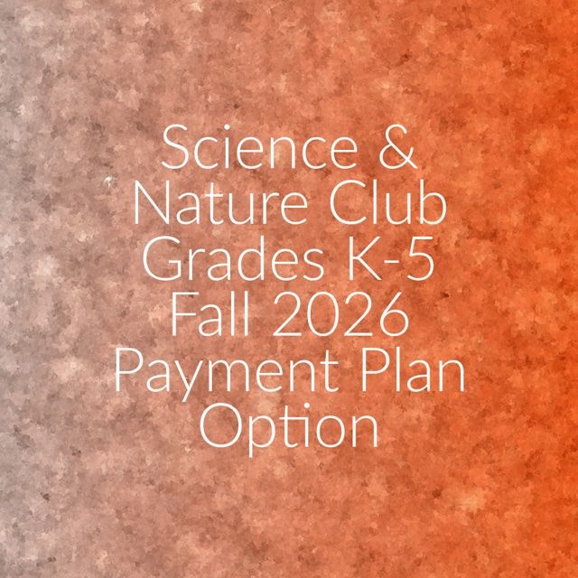 Science &amp; Nature Club Fall 2026- Payment Plan