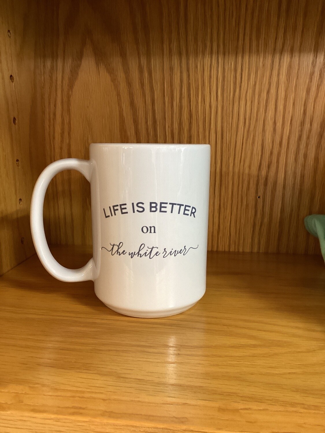 Life is Better on The White River Mug