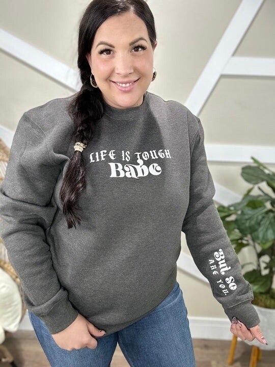 Life is Tough Sweatshirt