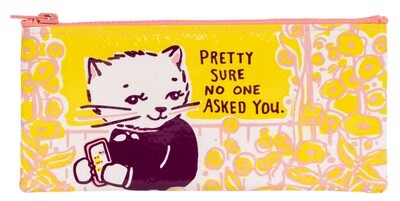 Pencil Case Pretty Sure No One Asked You