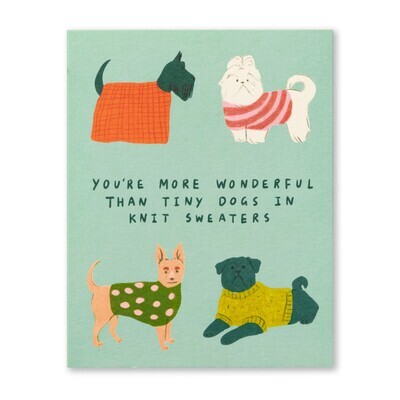You're More Wonderful Than Tiny Dogs In Knit Sweaters