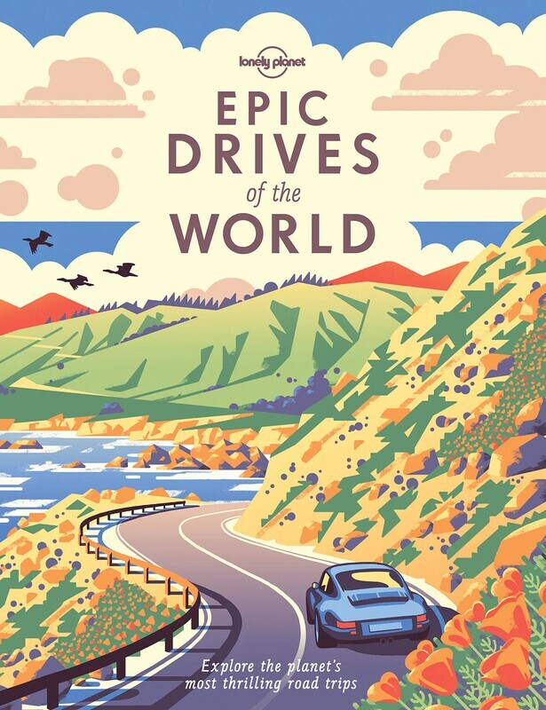 Lonely Planet Epic Drives Of The World Hardcover