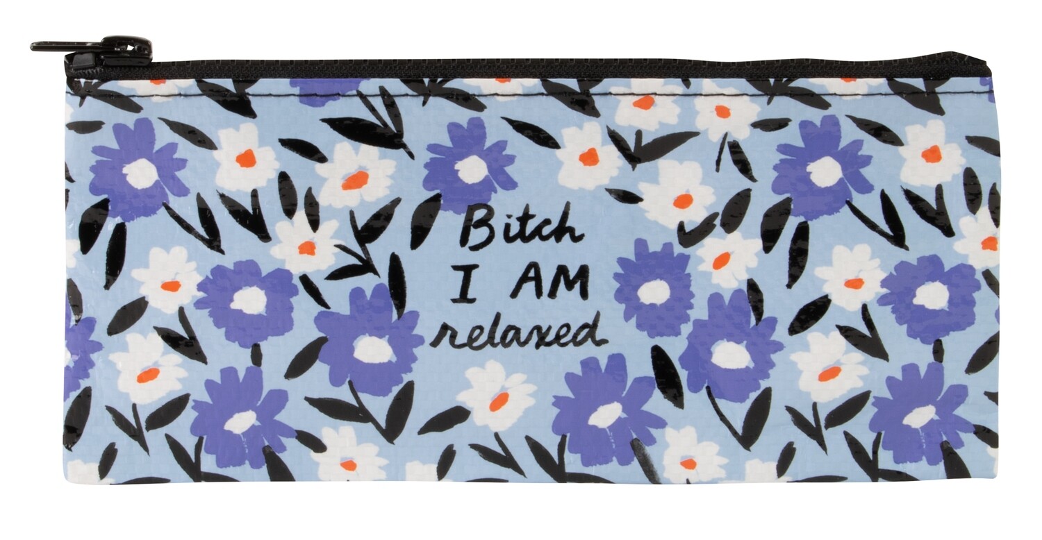 Pencil Case Bitch I Am Relaxed