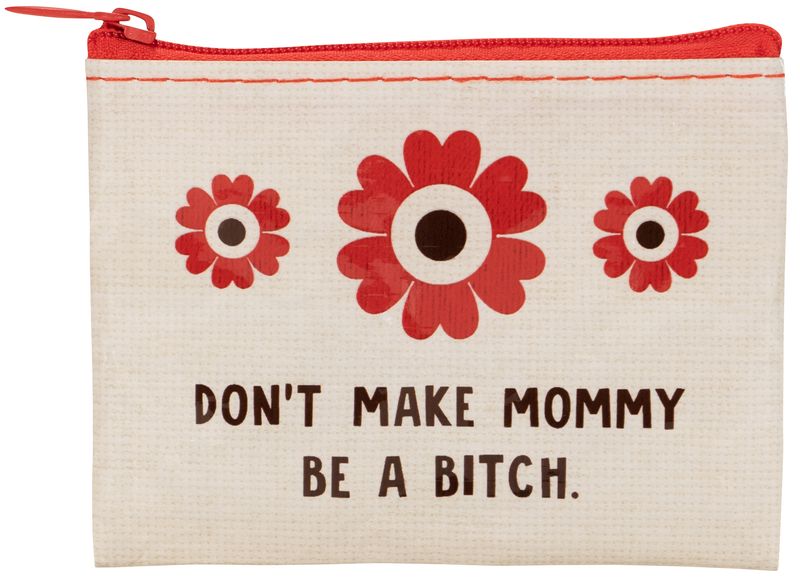 Coin Purse Don&#39;t Make Mommy...