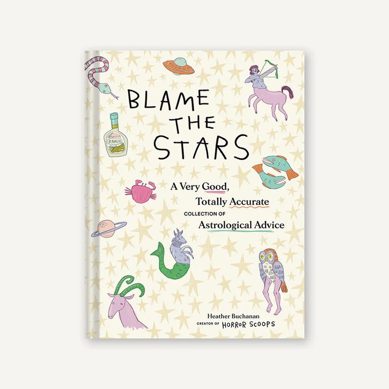 Book Blame The Stars: A Very Good, Totally Accurate Collection of Astrological Advice