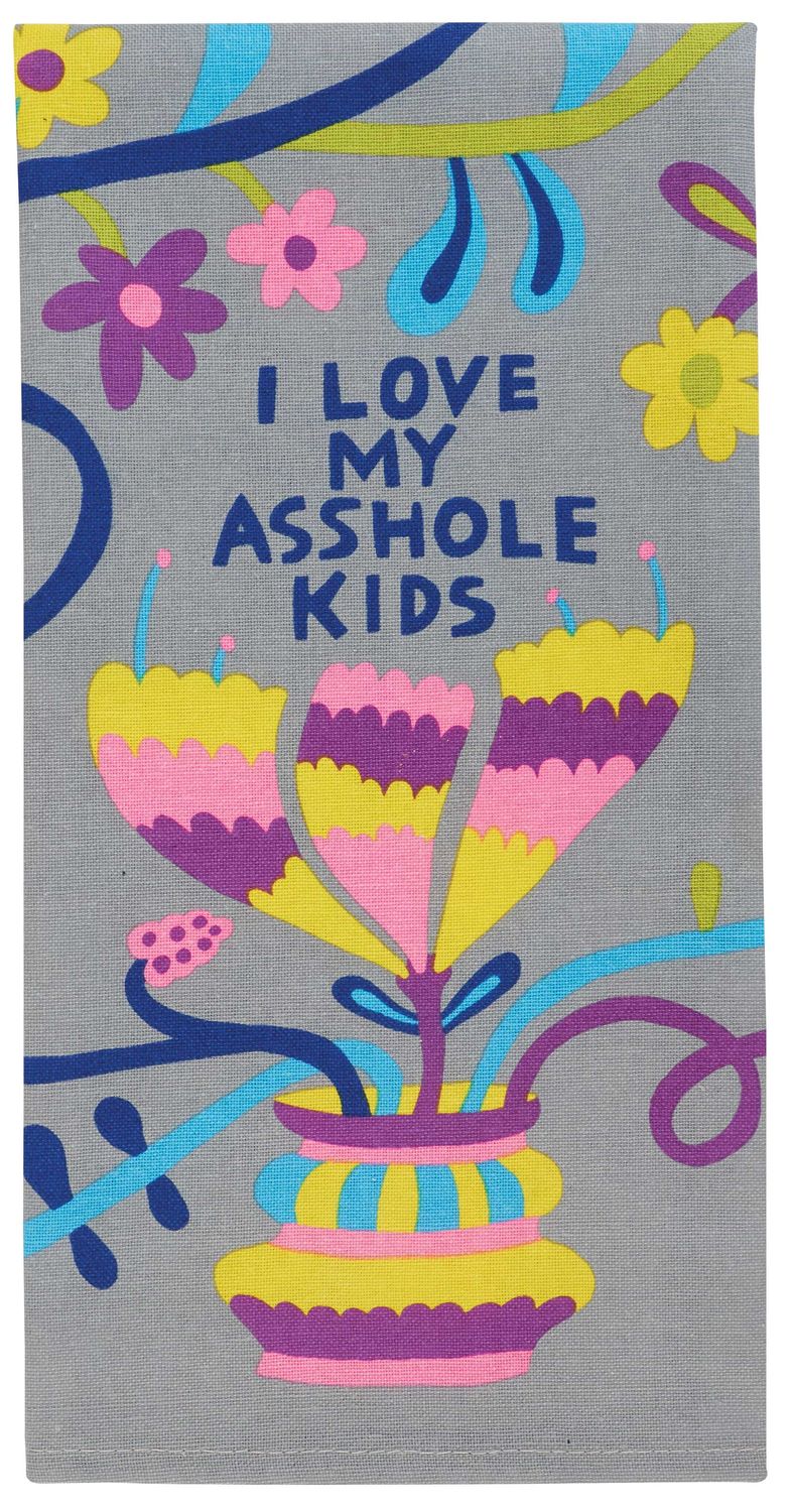 Dishtowel I Love My Asshole Kids