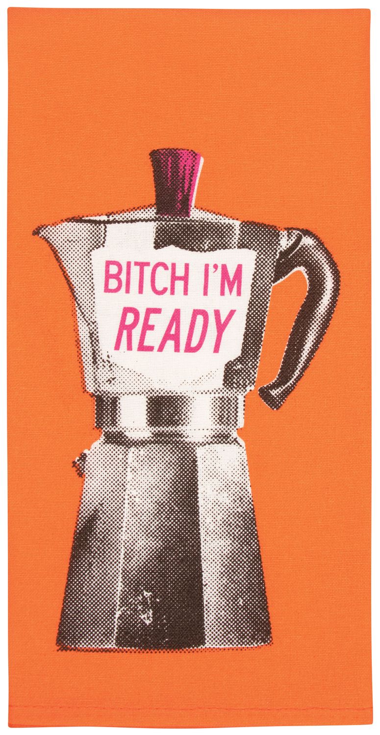 Dishtowel Bitch, I&#39;m Ready