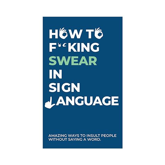 How to F@#$ing Swear In Sign Language