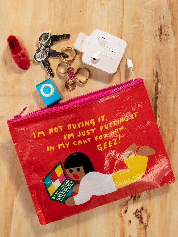 Zipper Pouch I’m Not Buying It, I’m Just Putting In My Cart For Now