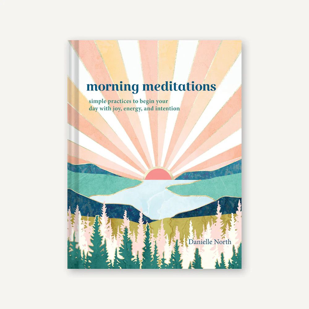 Morning Meditations Simple Practices to Begin Your Day with Joy, Energy, and Intention