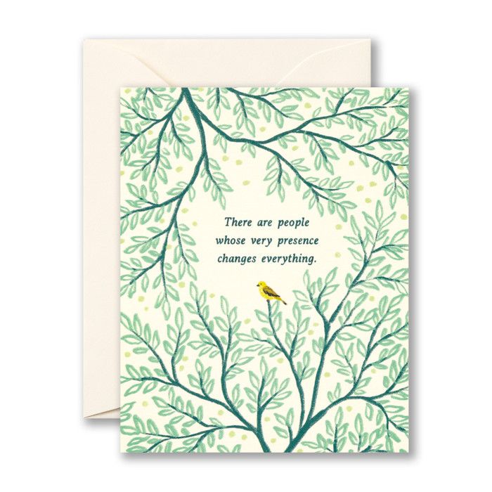 There are People who's Presence Changes Everything