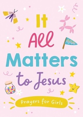 It All Matters to Jesus Prayers for Girls Book