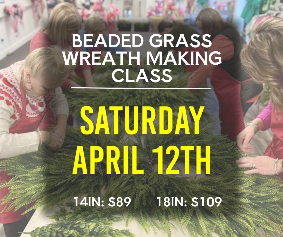 Grapevine Form with Beaded Grass Wreath Making Class: Saturday, April 12th