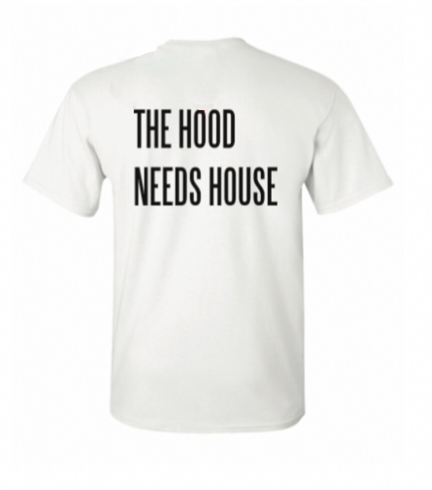 The Hood Needs House T- shirt 002