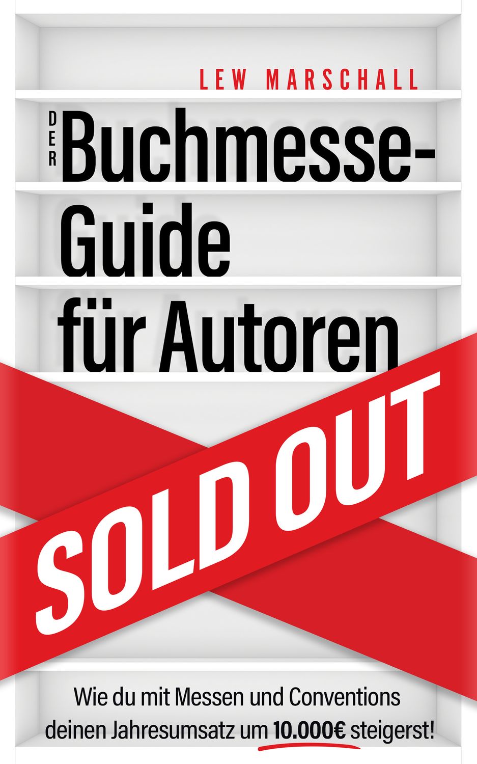 Der Buchmesse-Guide für Autoren: Wie du mit Messen und Conventions deinen Jahresumsatz um 10.000 Euro steigerst (Taschenbuch)