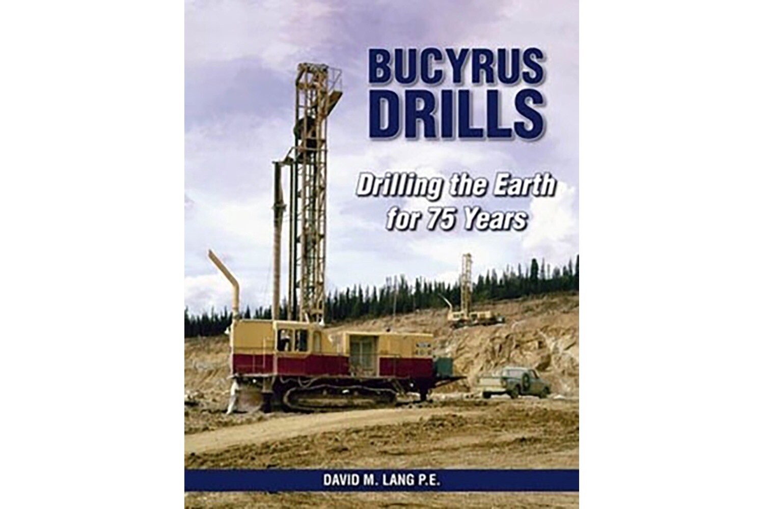 Bucyrus Drills - Drilling the Earth for 75 Years