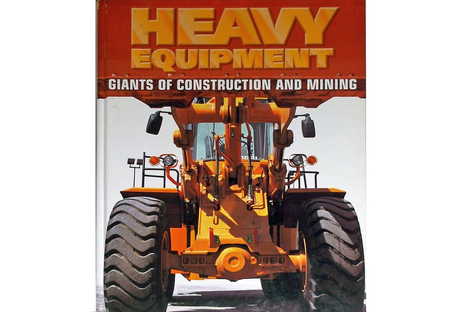 Heavy Equipment - Giants of Construction and Mining