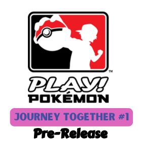 Pokemon Journey Together Pre-Release #1 - Saturday, March 15th