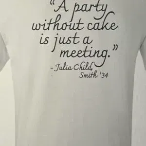 “A party without cake is just a meeting.” Limited Edition T-Shirt