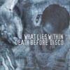 What Lies Within/Death Before Disco split CD